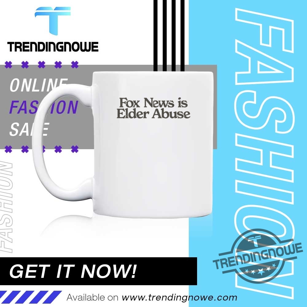 Fox News Is Elder Abuse Shirt 11 Fox News Is Elder Abuse Shirt