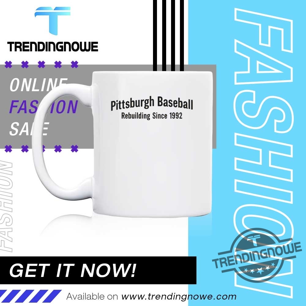 Pittsburgh Baseball Rebuilding Since 1992 Shirt 11 Pittsburgh baseball Rebuilding Since 1992 Shirt