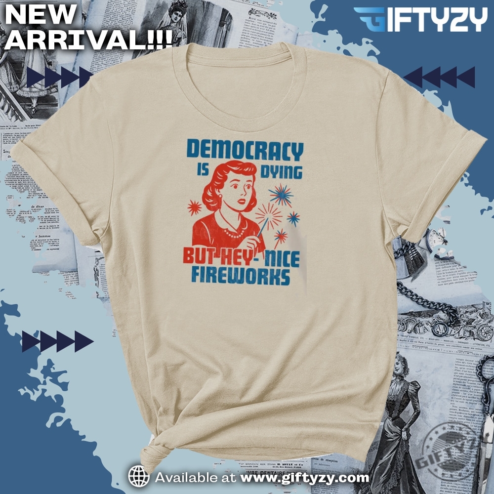 Democracy Is Dying Fourth Of July Protest Usa Graphic Shirt 3 Democracy Is Dying Fourth of July Protest USA Graphic Shirt