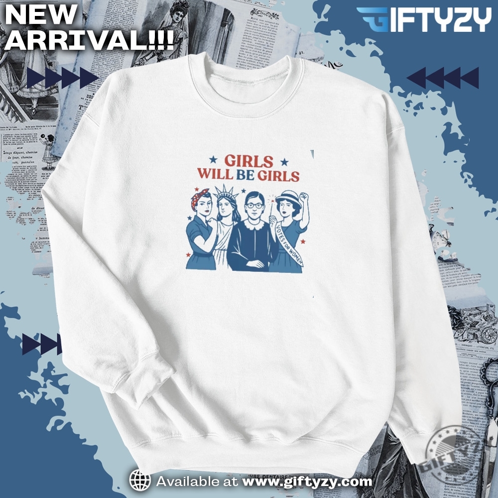 Girls Will Be Girls Feminist 4Th Of July Tee 4 Girls Will be Girls Feminist 4th of July Tee