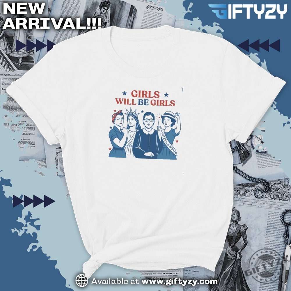 Girls Will Be Girls Feminist 4Th Of July Tee 5 Girls Will be Girls Feminist 4th of July Tee