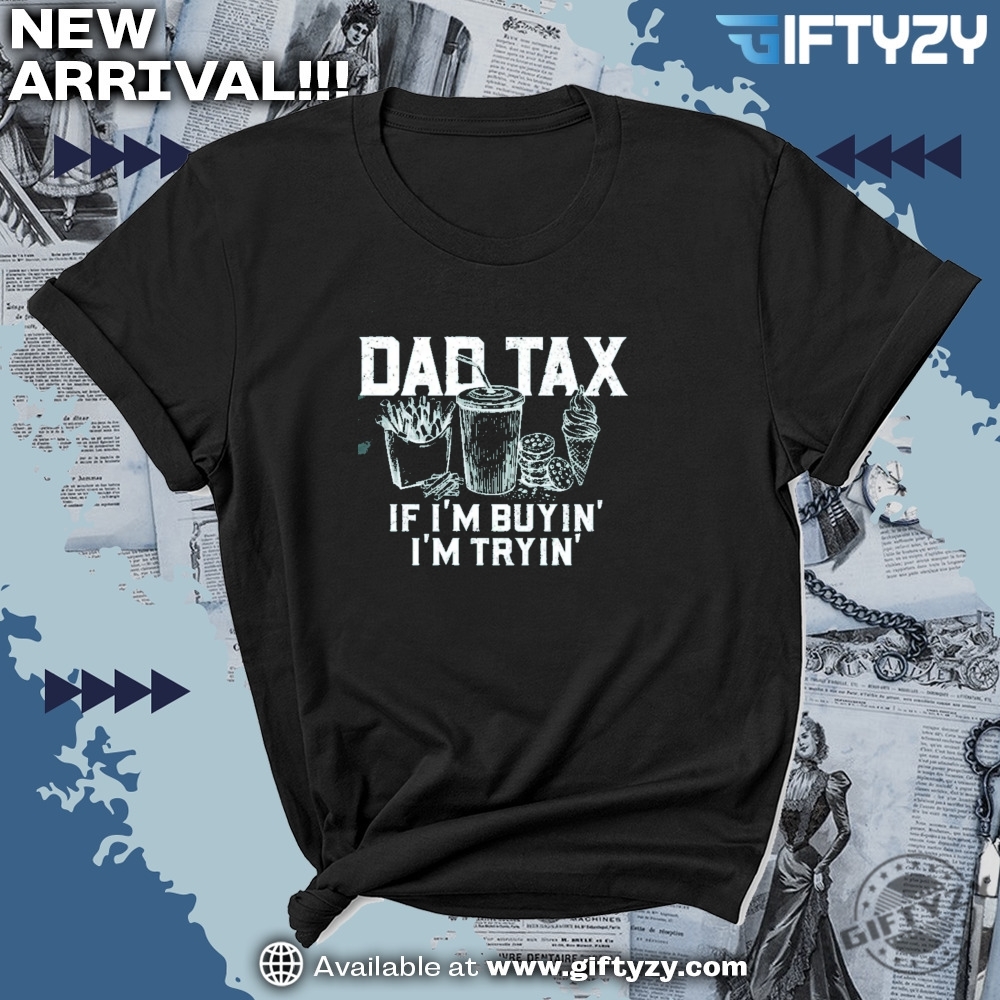 Dad Tax Funny Dad Gift For Fathers Day Shirt 7 Dad Tax Funny Dad Gift For Fathers Day Shirt giftyzy 4