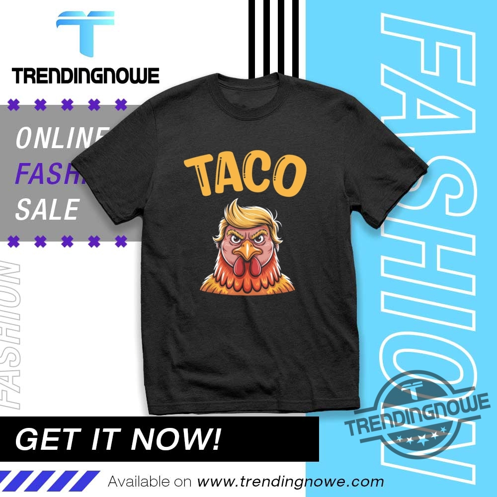 "Top Anti-Trump Taco Shirts: Unique, Humorous Apparel for 2023" 10 Taco Trump Always Chickens Out Tee Taco T Shirts