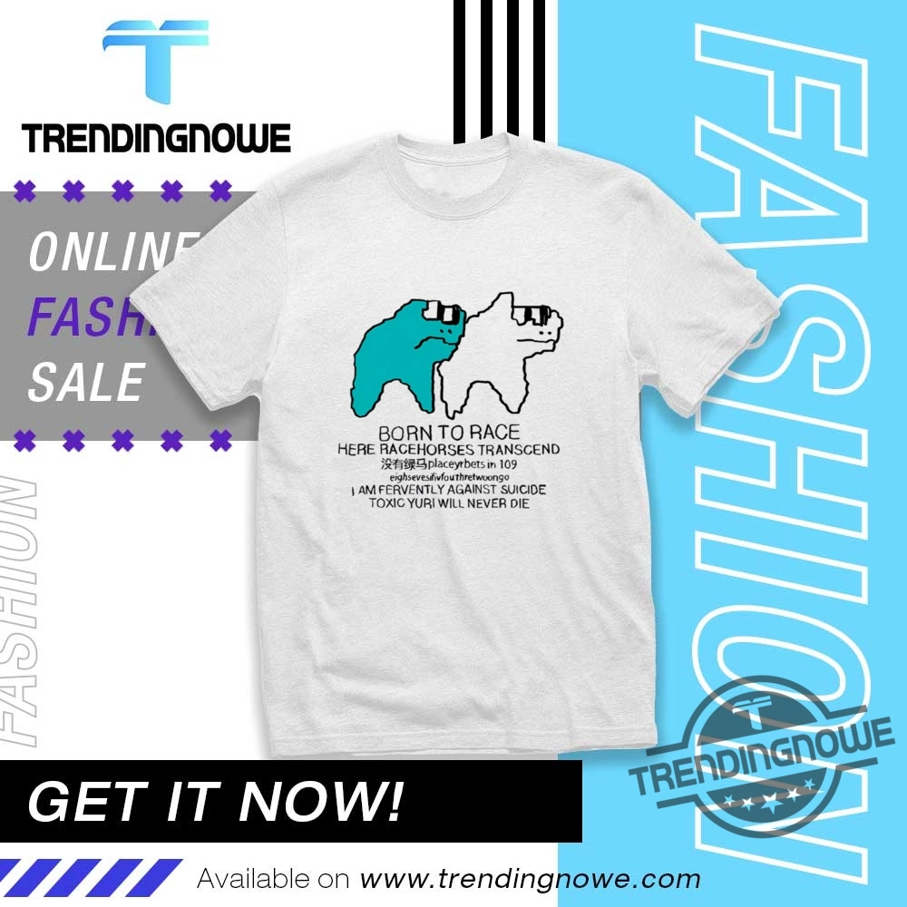 Born To Race Here Racehorses Transcend Shirt trendingnowe 1