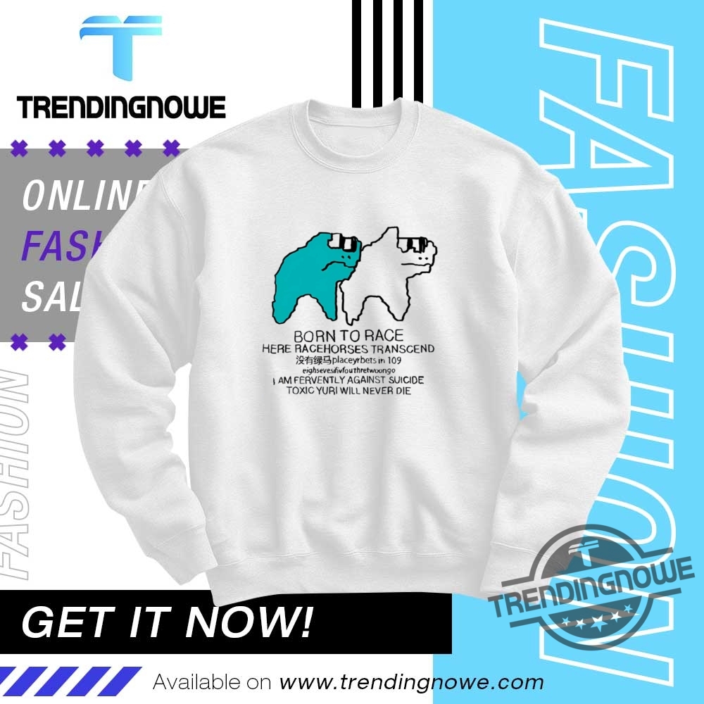 Born To Race Here Racehorses Transcend Shirt 10 Born To Race Here Racehorses Transcend Shirt