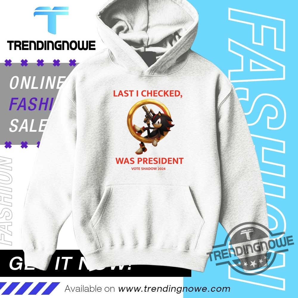 Shadow The Hedgehog Last I Checked Was President Vote Shadow 204 Shirt 9 Shadow The Hedgehog Last I Checked Was President Vote Shadow 204 Shirt