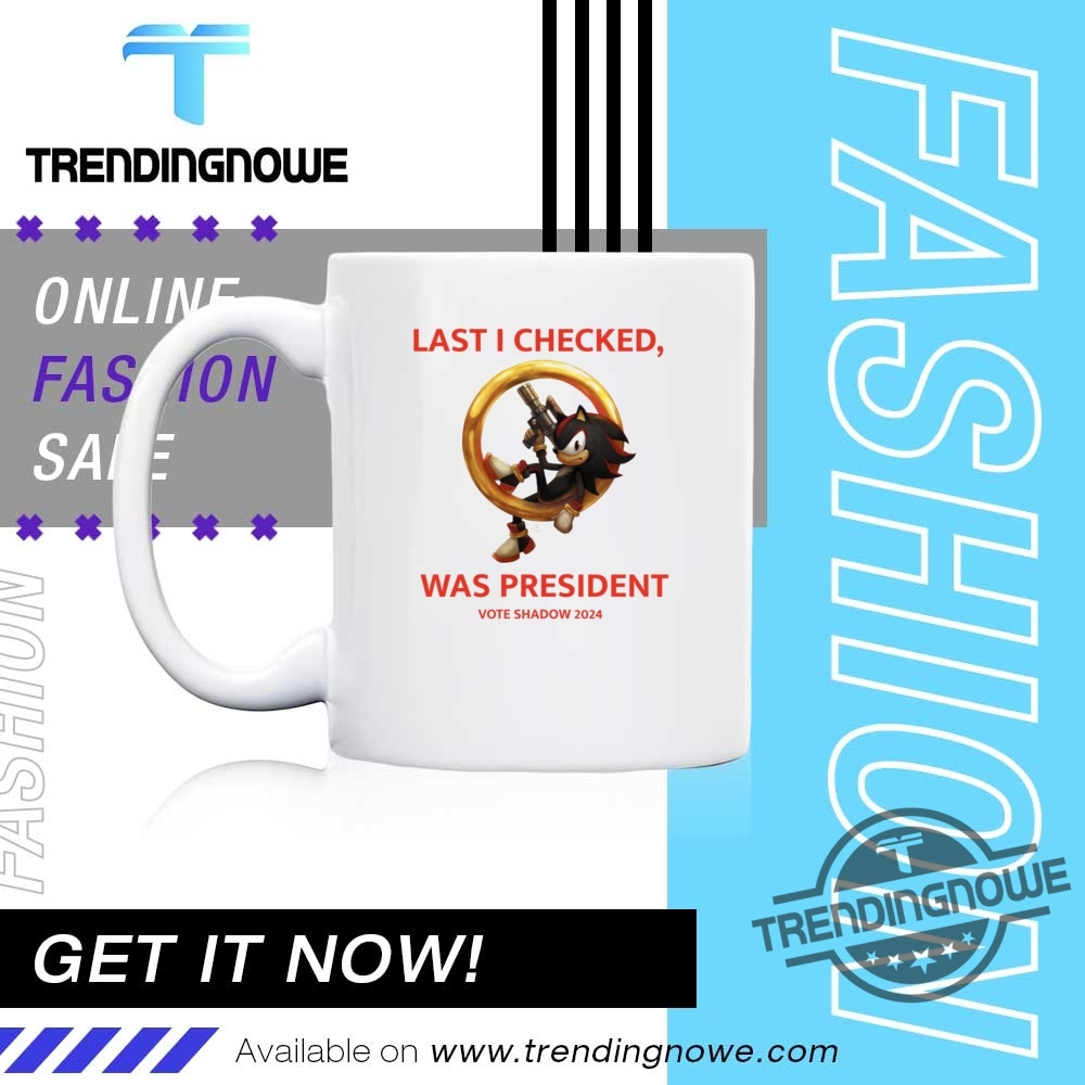 Shadow The Hedgehog Last I Checked Was President Vote Shadow 204 Shirt 11 Shadow The Hedgehog Last I Checked Was President Vote Shadow 204 Shirt