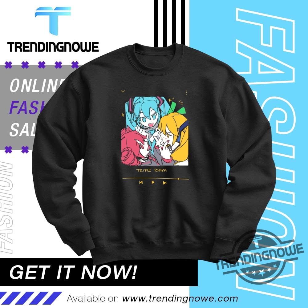 Triple Baka Shirt 10 Triple Baka Shirt