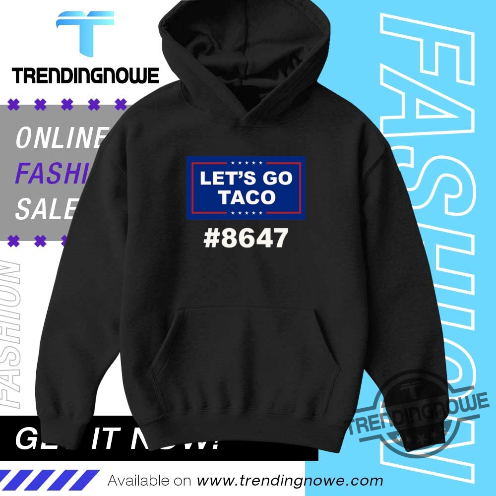 Trump Lets Go Taco 8647 Shirt 9 Trump Lets Go Taco 8647 Shirt