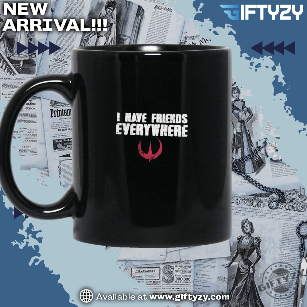I Have Friends Everywhere Star Wars Fan Gift Andor Shirt 5 I Have Friends Everywhere Star Wars Fan Gift Andor Shirt
