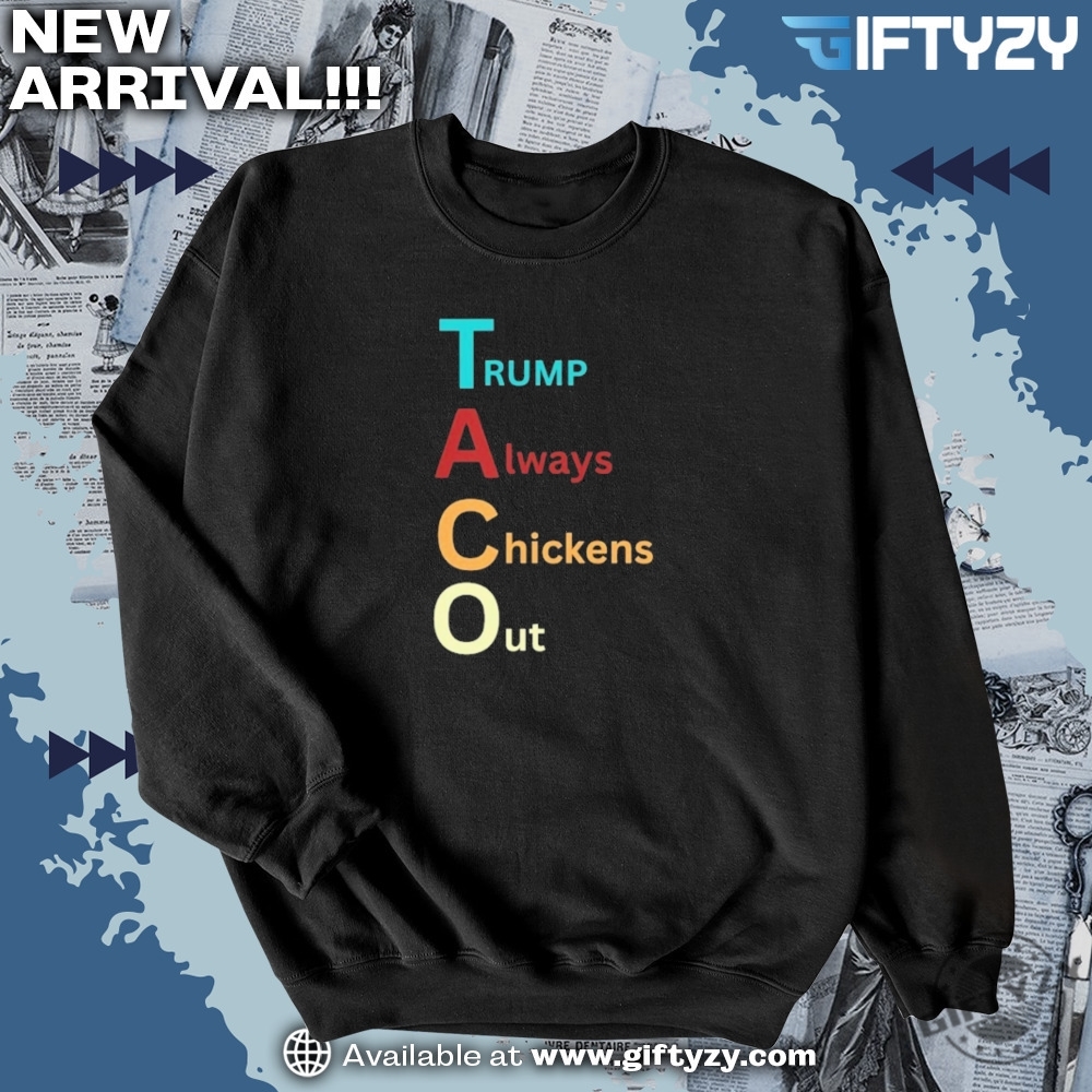 Trump Taco Trade Tee Trump Always Chickens Out Funny Shirt 6 Trump Taco Trade Tee Trump Always Chickens Out Funny Shirt