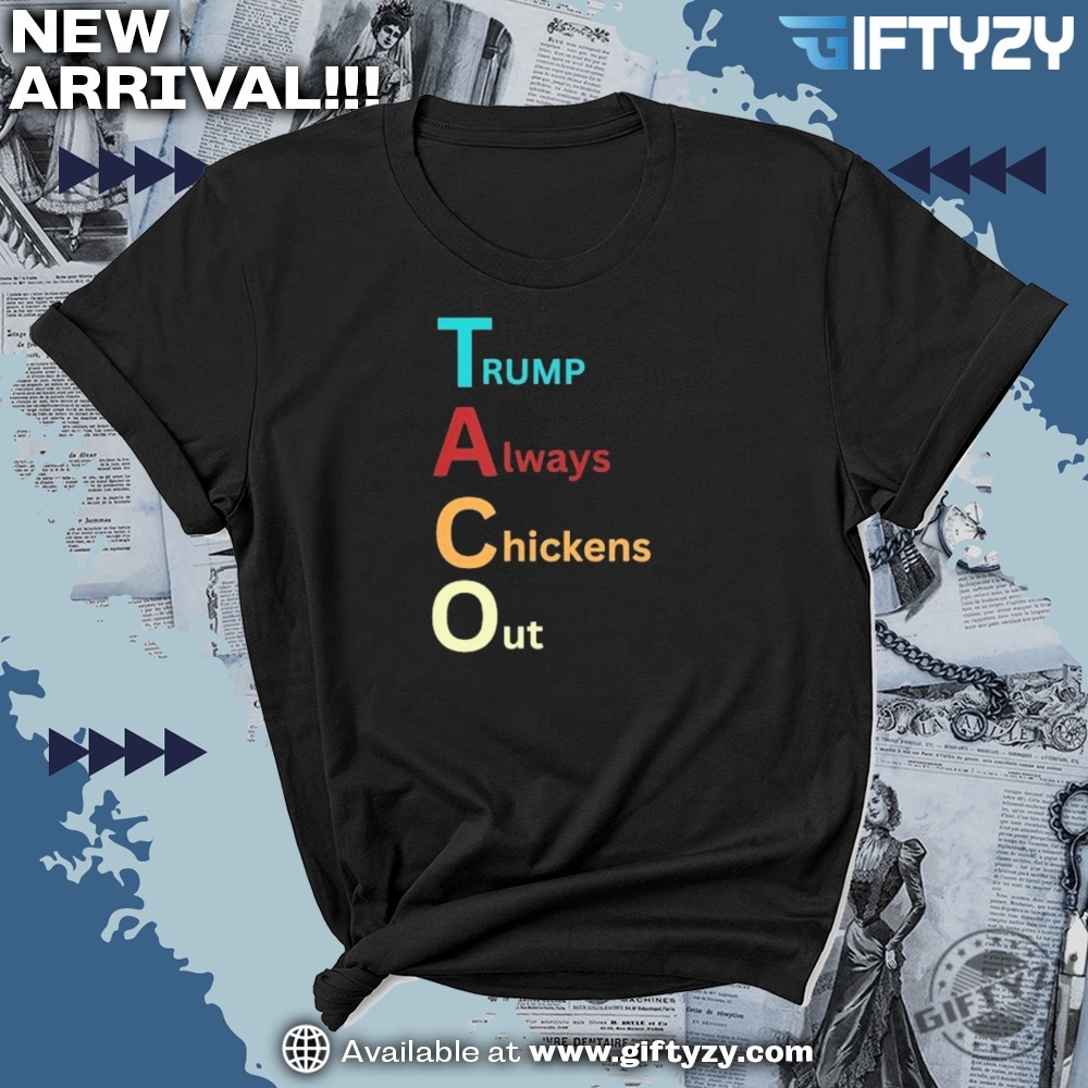 Trump Taco Trade Tee Trump Always Chickens Out Funny Shirt 7 Trump Taco Trade Tee Trump Always Chickens Out Funny Shirt