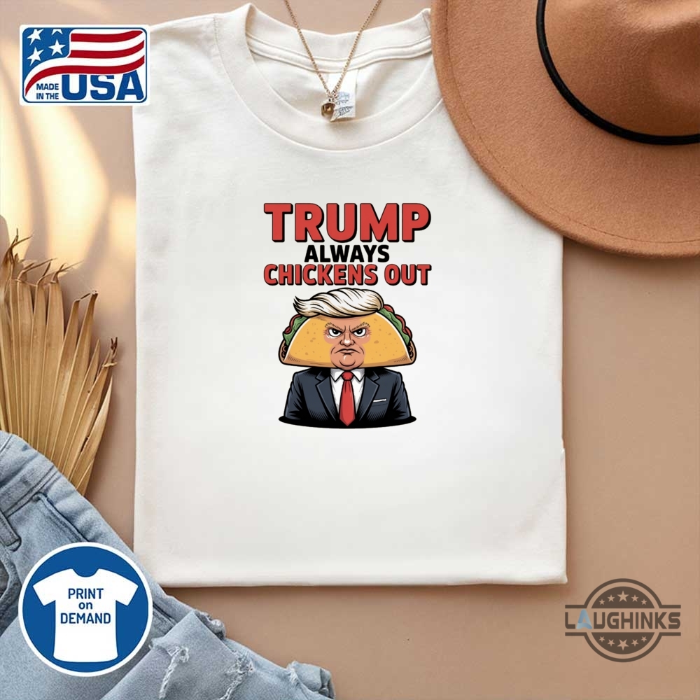 Taco Trump Always Chickens Out T Shirt Sweatshirt Hoodie 13 TACO Trump Always Chickens Out T Shirt sweatshirt hoodie