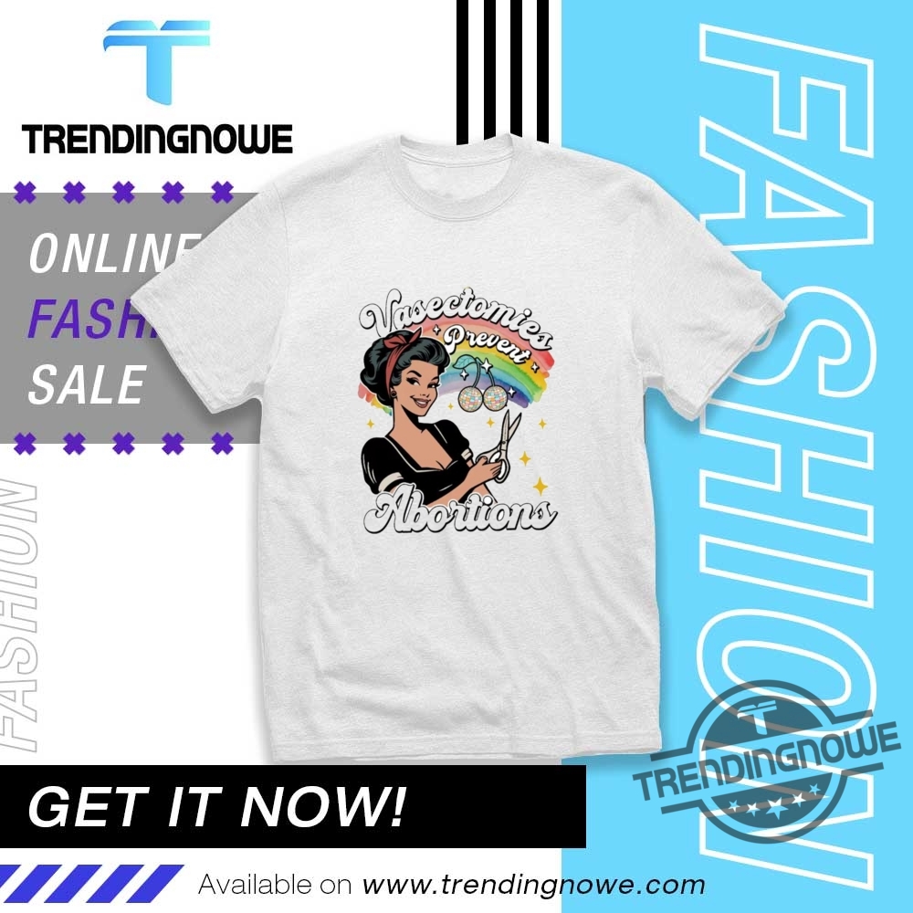 Vasectomies Prevent Abortion Shirt trendingnowe 1