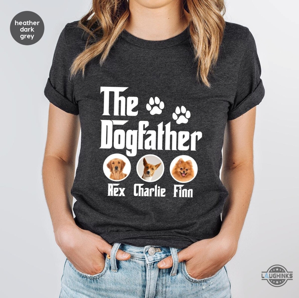 Personalized The Dogfather Shirt Upload Your Dogs Photos Fathers Day Gift For Dog Dad 10 Personalized The Dogfather Shirt Upload Your Dogs Photos Fathers Day Gift For Dog Dad - | Laughinks Official Image