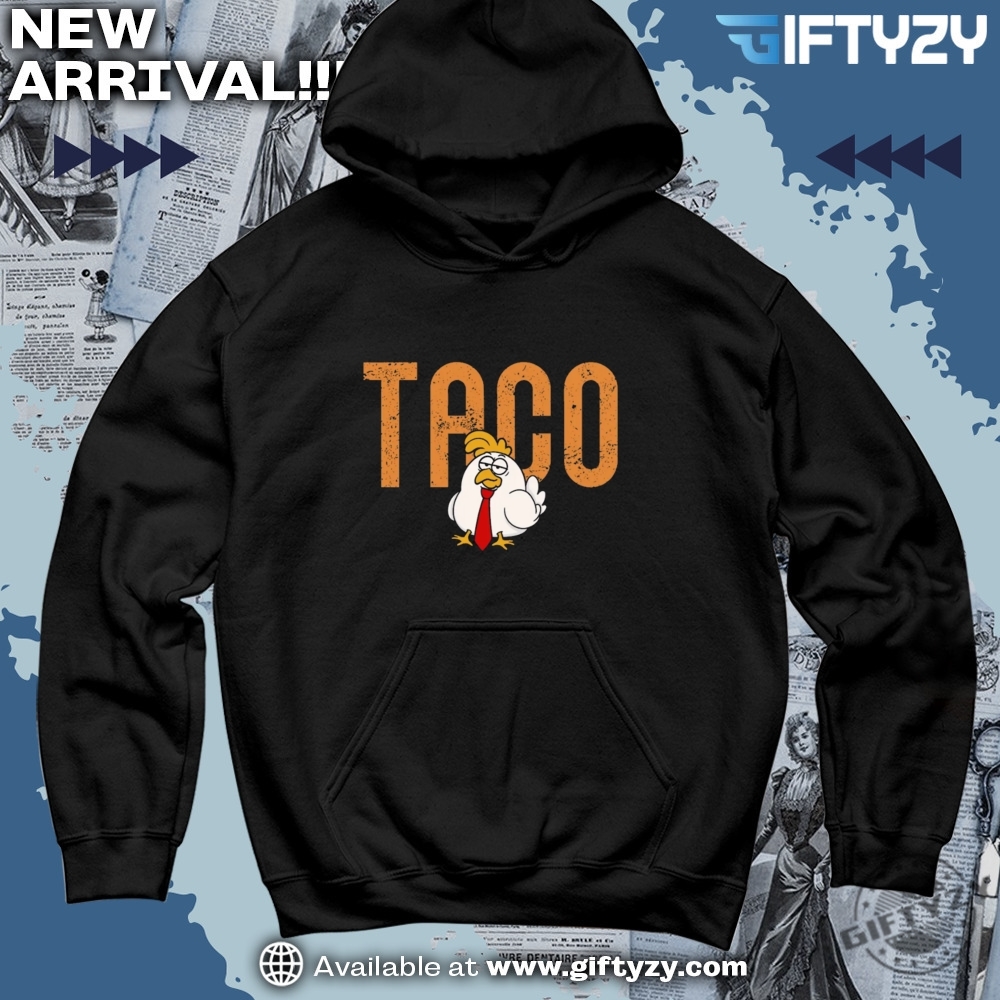 Let's Go TACO Anti Trump MAGA Shirt 3 Taco Chicken Tee Trump Always Chickens Out Shirt