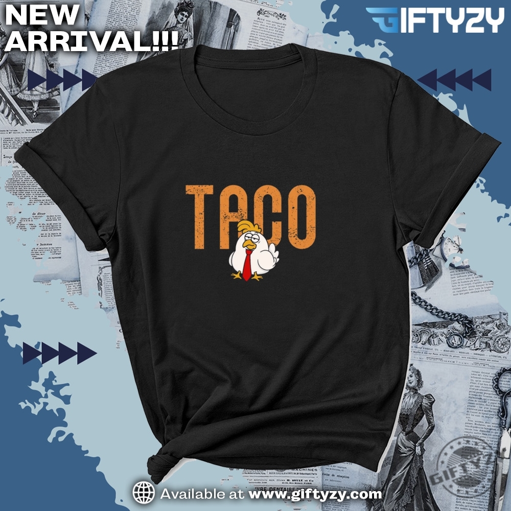 Taco Chicken Tee Trump Always Chickens Out Shirt 7 TACO Chicken Tee Trump Always Chickens Out Shirt
