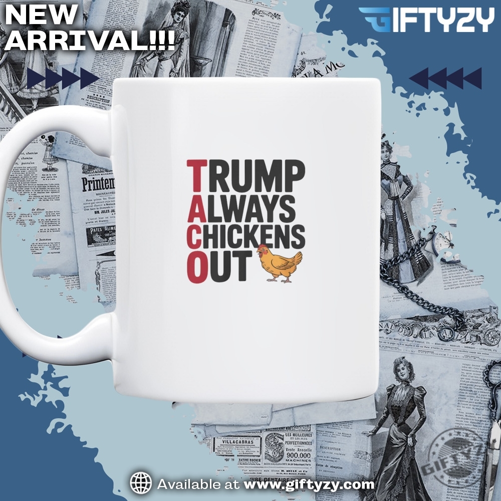 Political Trending Taco Trump Always Chickens Out Shirt 5 Political Trending TACO Trump Always Chickens Out Shirt