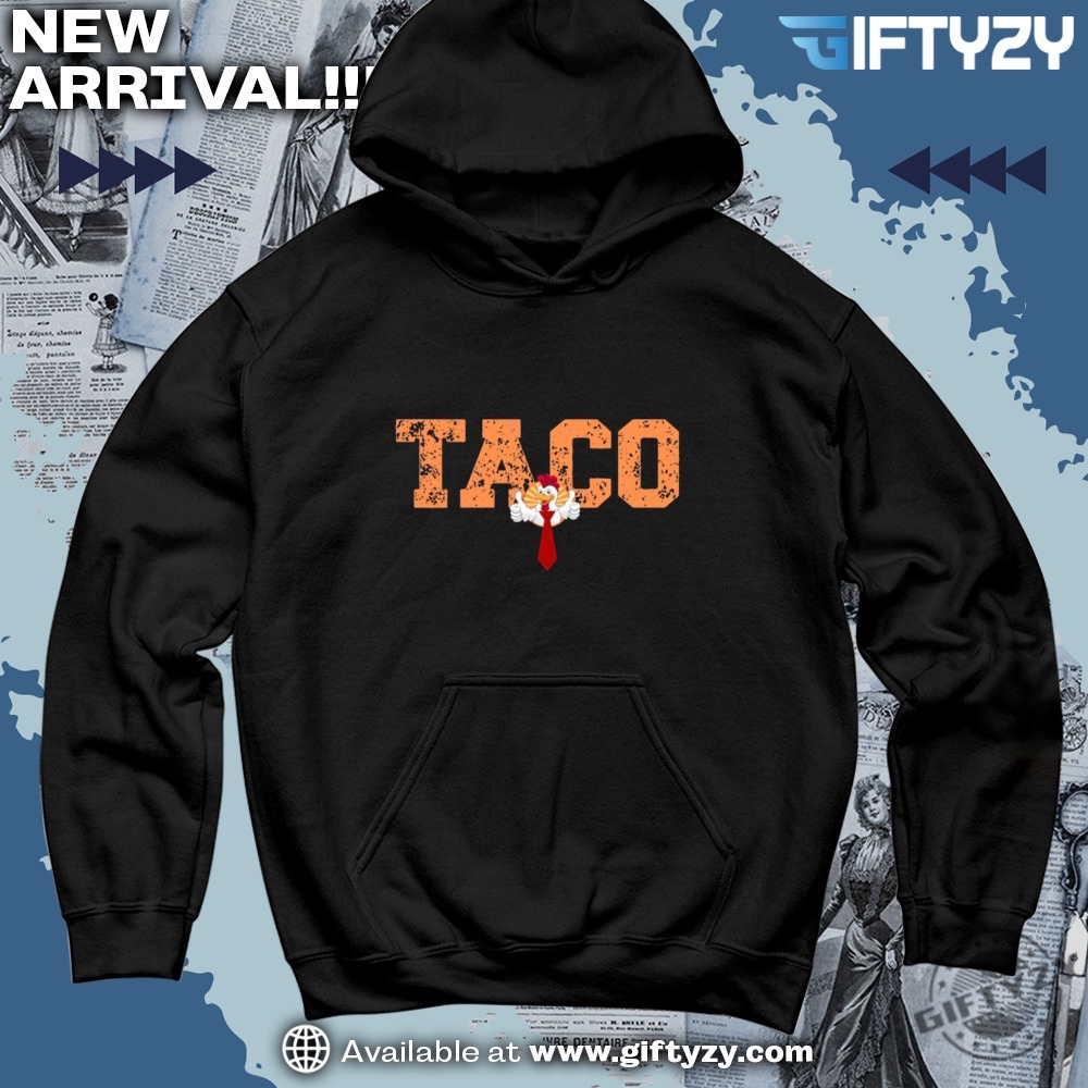 Let's Go TACO Anti Trump MAGA Shirt 10 Taco Tshirt Trump Always Chickens Out Hoodie Protest Sweatshirt