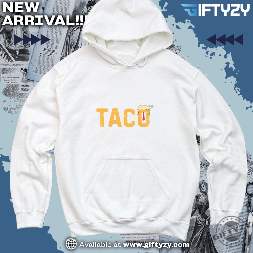 Let's Go TACO Anti Trump MAGA Shirt 19 Taco Chicken Tee Trump Always Chickens Out Sweatshirt Activism Hoodie Subtle Fdt Gift