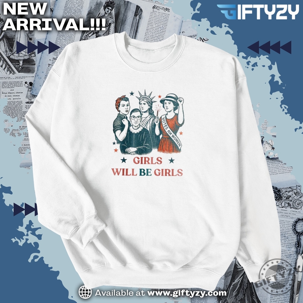 Girls Will Be Girls Patriotic Feminist 4Th Of July Shirt Strong American Women Rights Tee 6 Girls Will be Girls Patriotic Feminist 4th of July Shirt Strong American Women Rights Tee