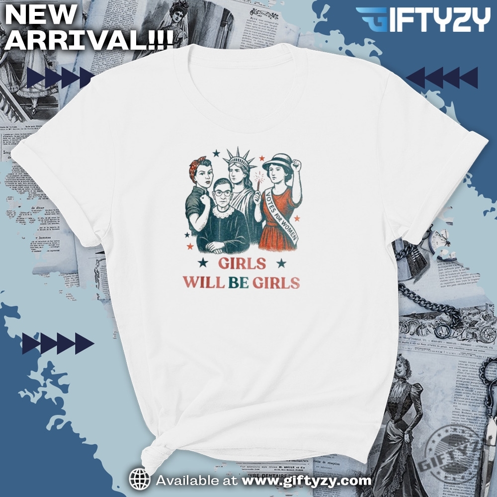 Girls Will Be Girls Patriotic Feminist 4Th Of July Shirt Strong American Women Rights Tee 7 Girls Will be Girls Patriotic Feminist 4th of July Shirt Strong American Women Rights Tee