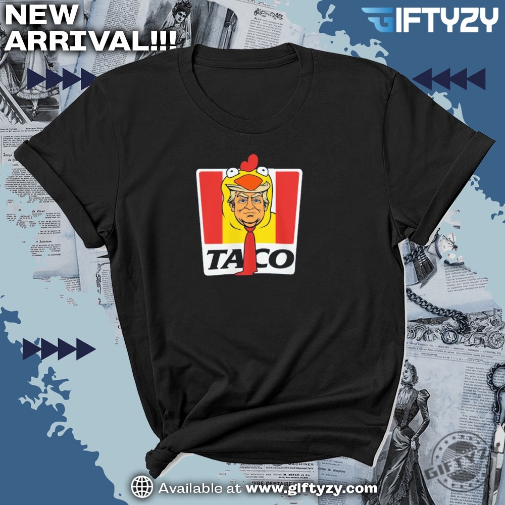 Taco Trump Always Chickens Out Antitrump Tee 7 TACO Trump Always Chickens Out Anti-Trump Tee