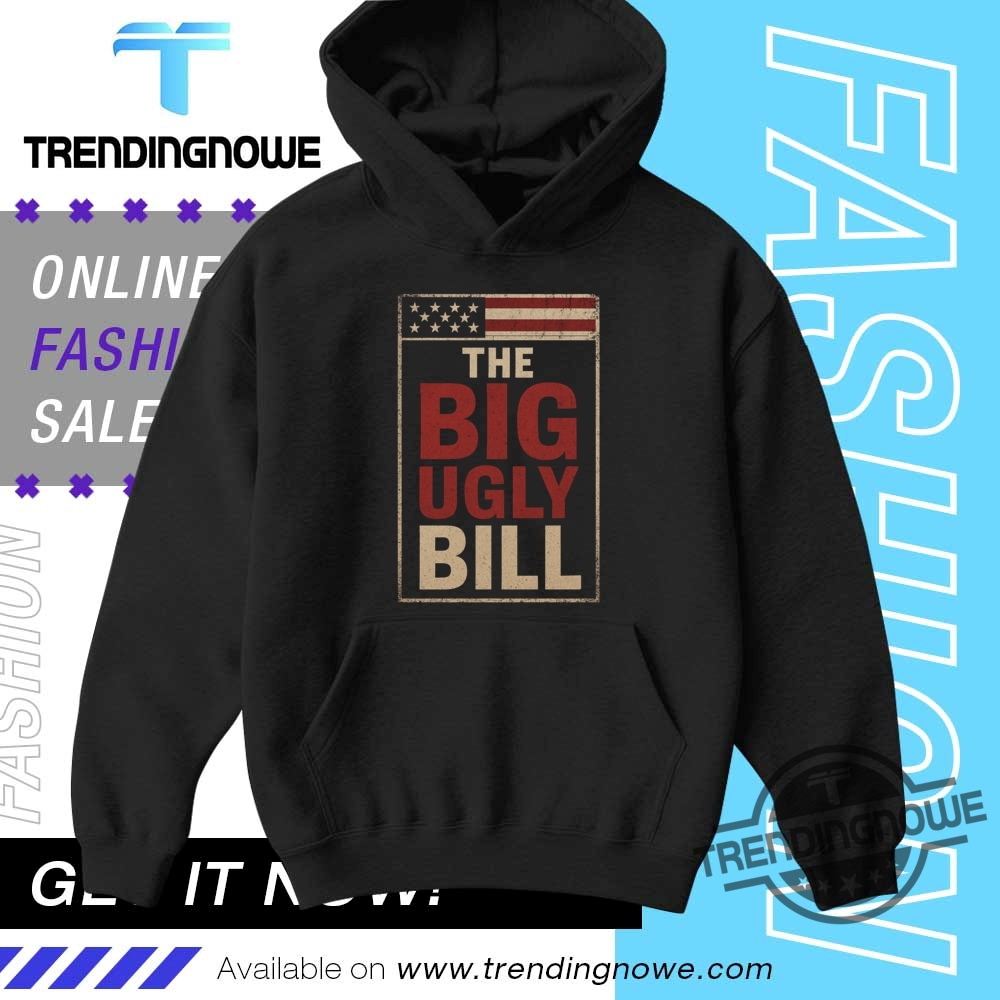 One Big Beautiful Bill The Big Ugly Bill Shirt 9 One Big Beautiful Bill The Big Ugly Bill Shirt