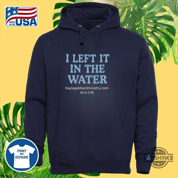i left it in the water baptism shirt