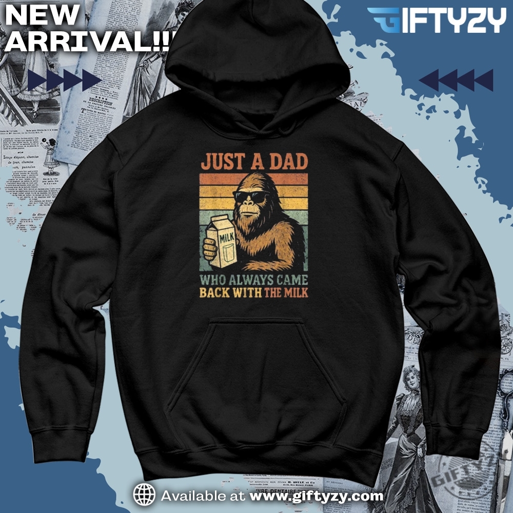 Perfect gift for Dad 5 Bigfoot Just A Dad Who Always Came Back With The Milk Meme Shirt