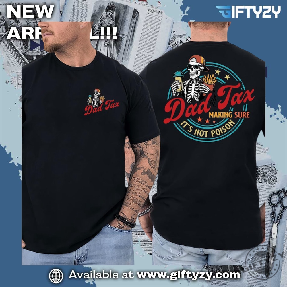 Perfect gift for Dad 9 Dad Tax Making Sure Its Not Poison Fathers Day Shirt