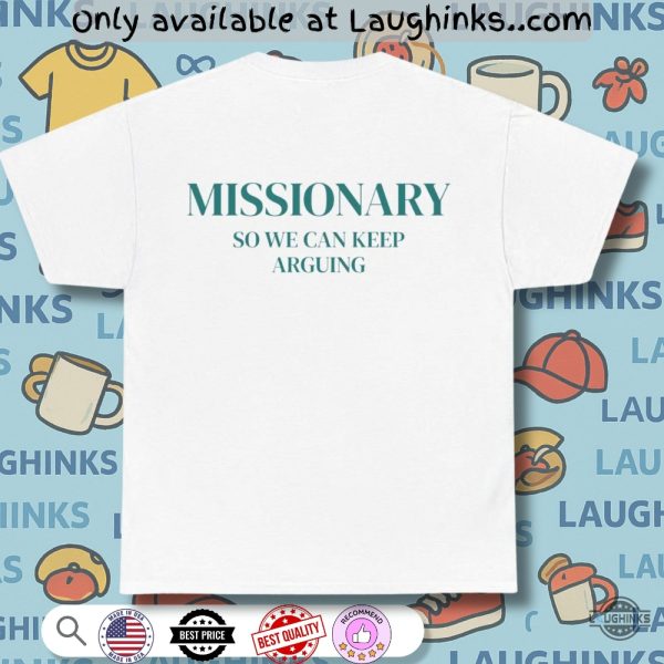 missionary so we can keep arguing shirt funny