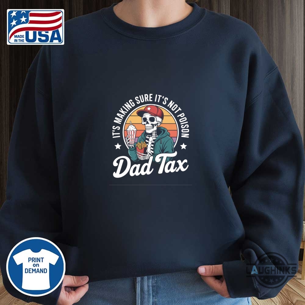 Funny Dad Tax Its Making Sure Its Not Poison Shirt 9 Funny Dad Tax Its Making Sure Its Not Poison Shirt