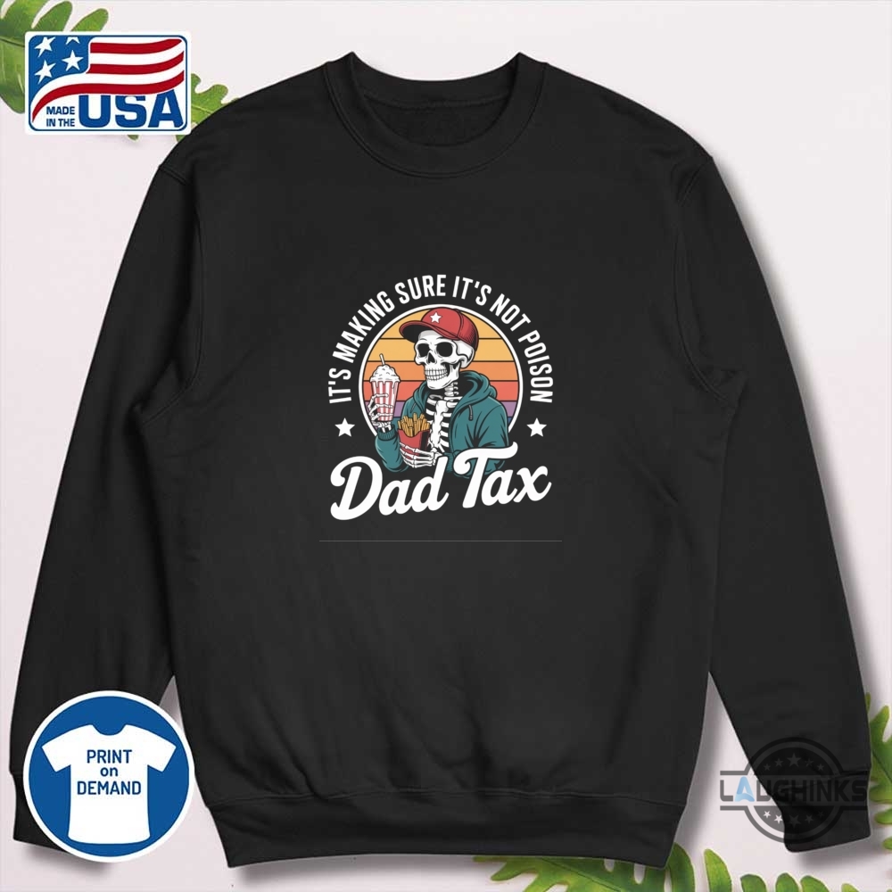 Funny Dad Tax Its Making Sure Its Not Poison Shirt 10 Funny Dad Tax Its Making Sure Its Not Poison Shirt