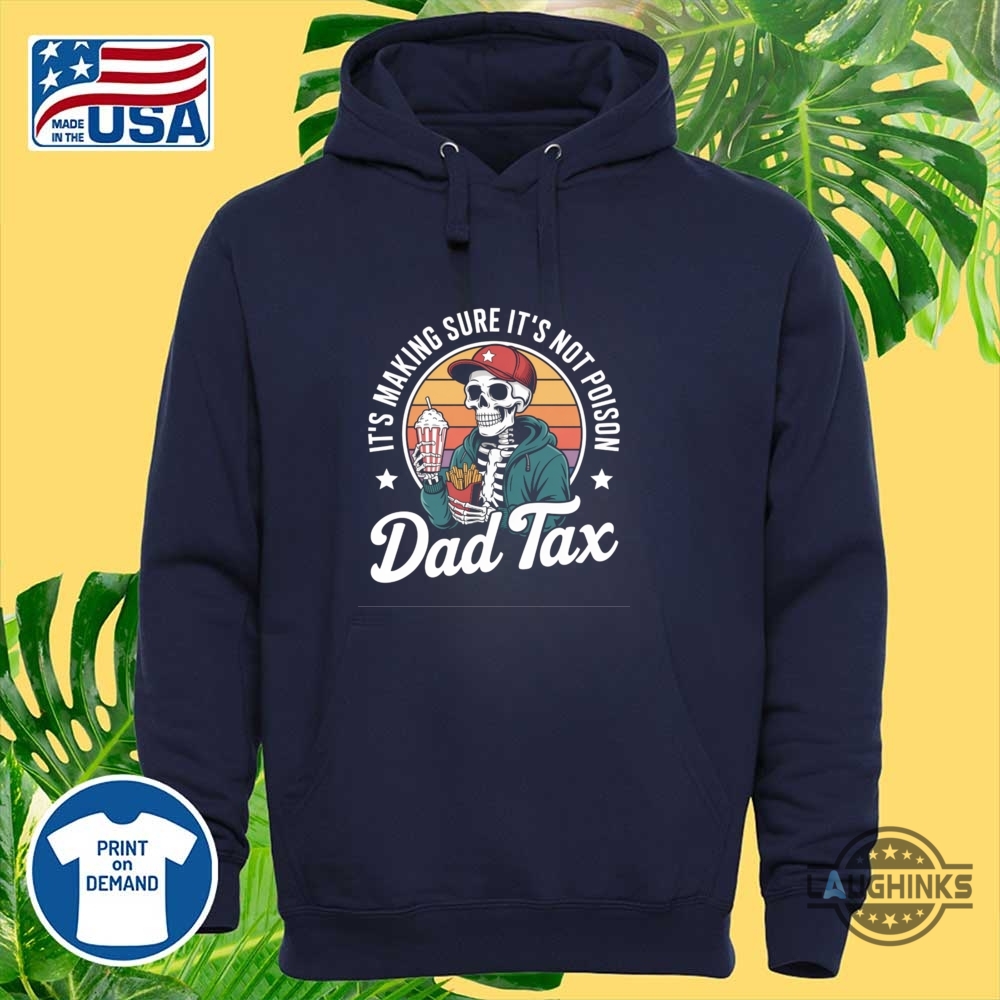 Funny Dad Tax Its Making Sure Its Not Poison Shirt 11 Funny Dad Tax Its Making Sure Its Not Poison Shirt