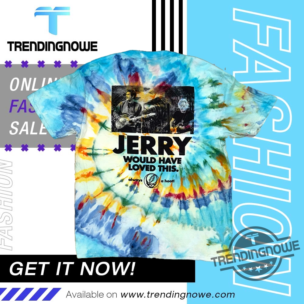 Grateful For The Company Jerry Would Have Loved This Tie Dyed Shirt 7 Grateful For The Company Jerry Would Have Loved This Tie Dyed Shirt