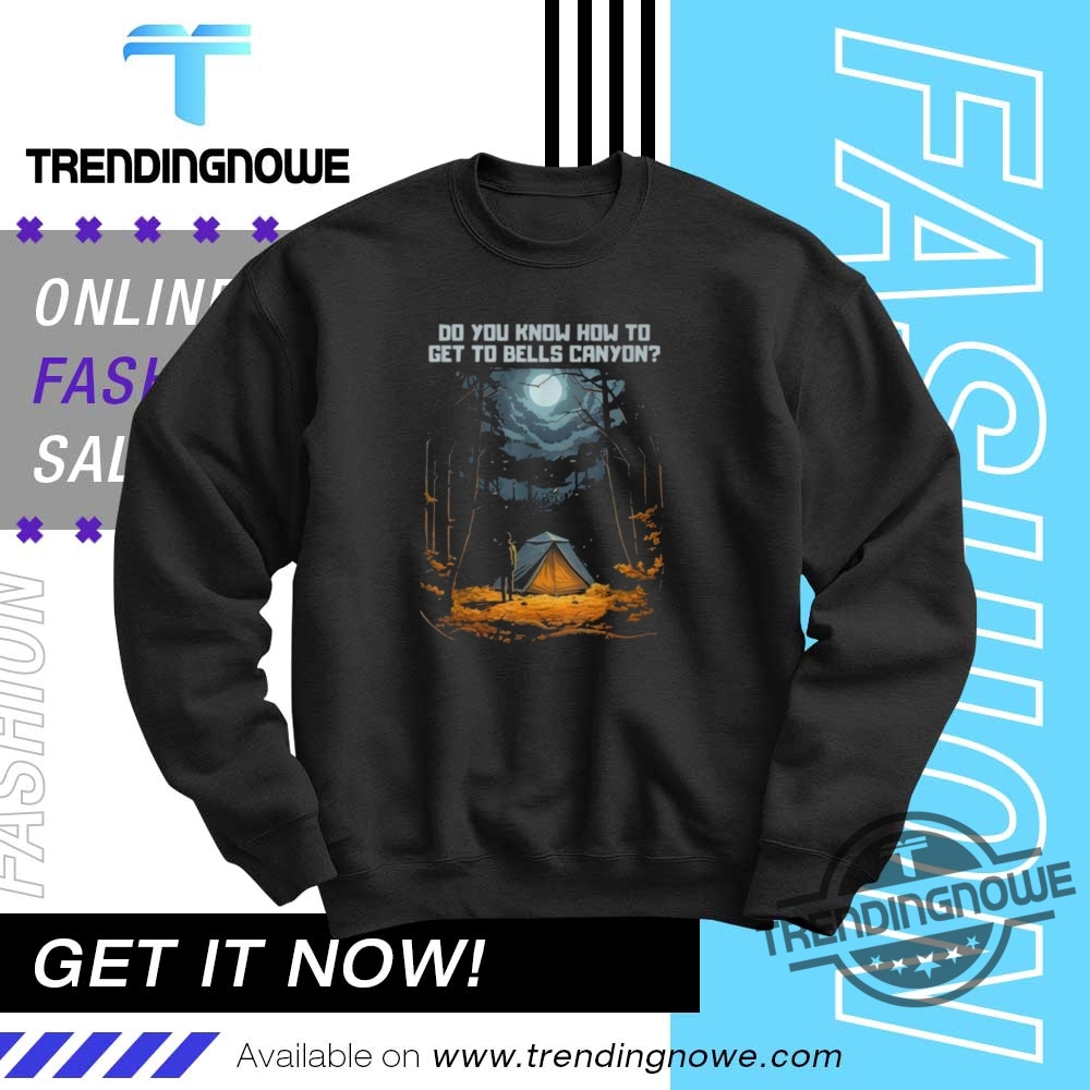 Do You Know How To Get To Bells Canyon Shirt 10 Do You Know How To Get To Bells Canyon Shirt