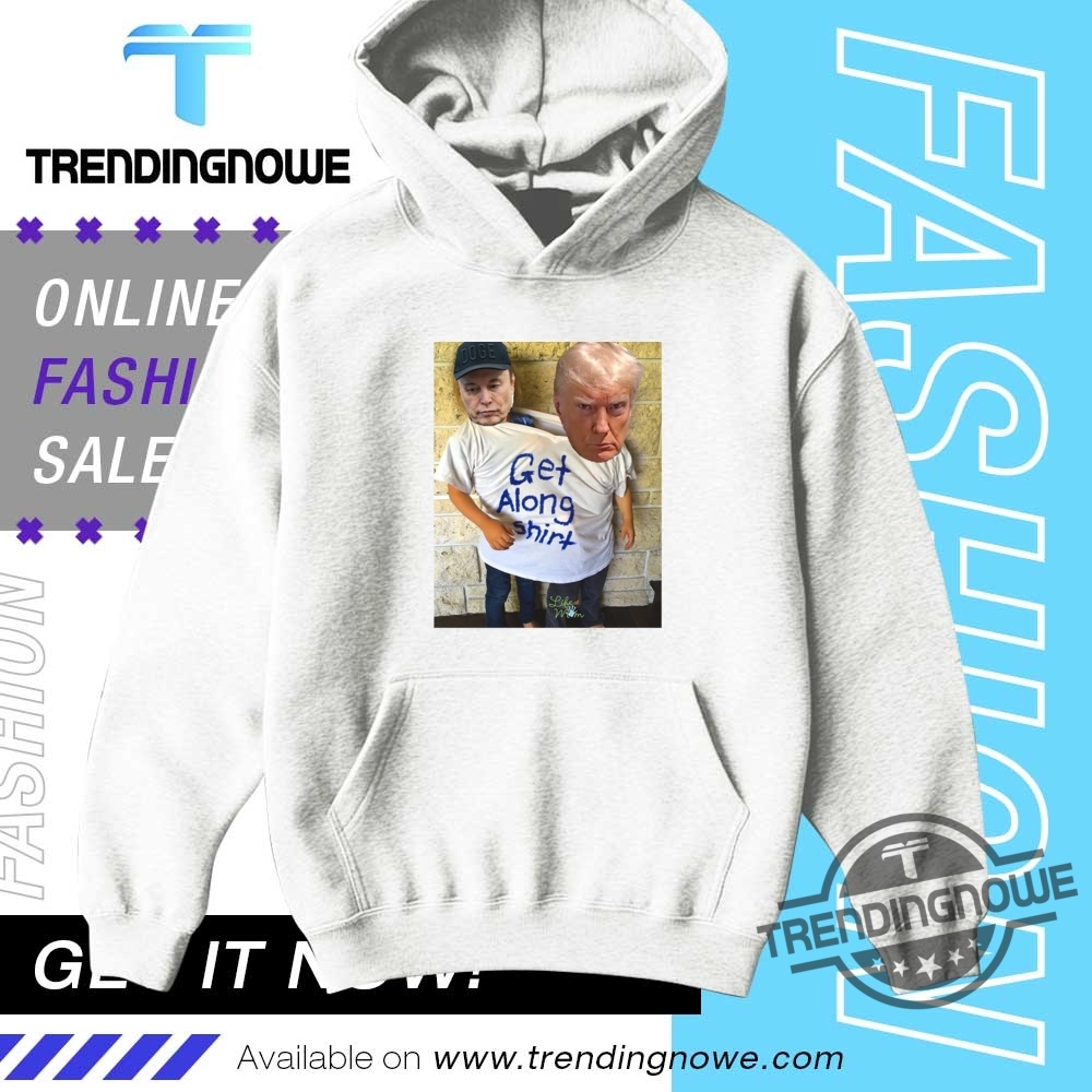 Trump Musk Get Along Shirt 9 Trump Musk Get Along Shirt