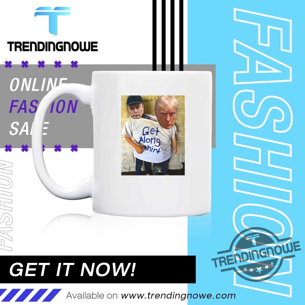 Trump Musk Get Along Shirt 11 Trump Musk Get Along Shirt