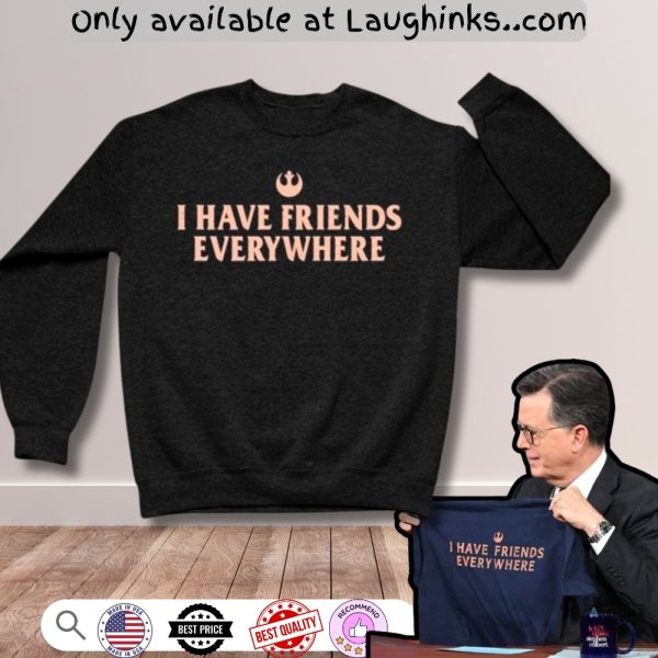 stephen colbert star wars i have friends everywhere shirt