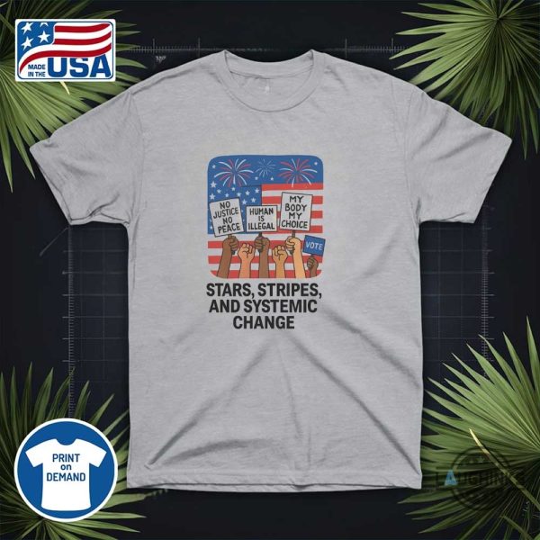 stars stripes and systemic change independence day shirt