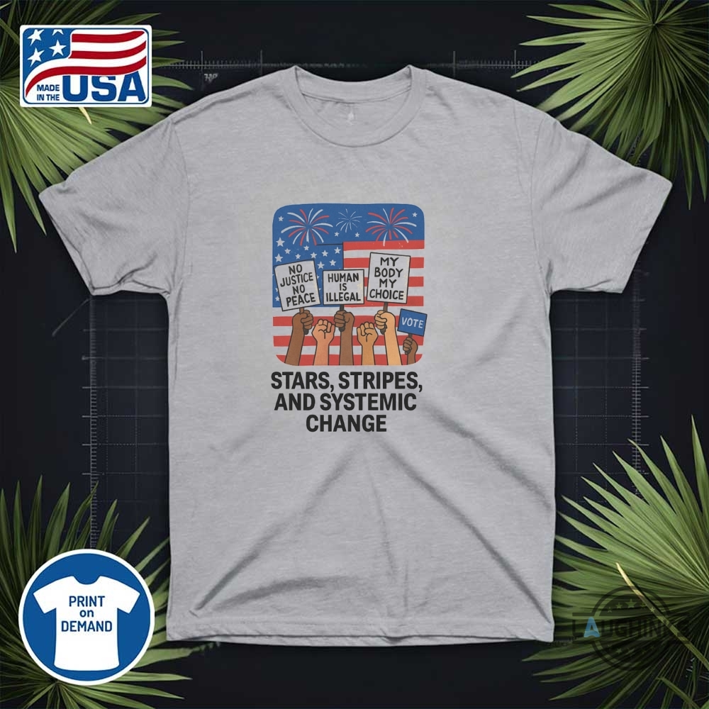 Stars Stripes And Systemic Change Independence Day Shirt 13 Stars Stripes and Systemic Change Independence Day shirt