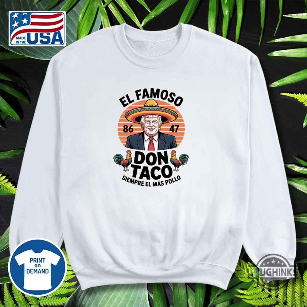 Funny Anti Trump Taco Shirt El Famoso Don Taco 8647 Trump Always Chickens Out 12 Funny Anti Trump Taco Shirt El Famoso Don Taco 8647 Trump Always Chickens Out