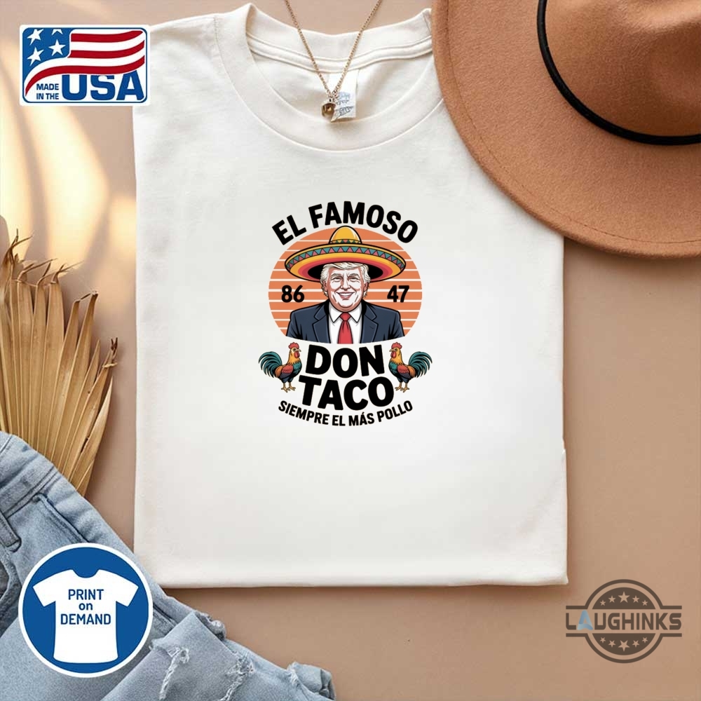 Funny Anti Trump Taco Shirt El Famoso Don Taco 8647 Trump Always Chickens Out 14 Funny Anti Trump Taco Shirt El Famoso Don Taco 8647 Trump Always Chickens Out