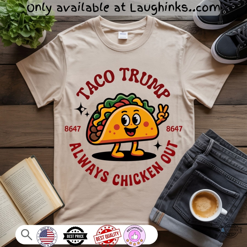 Taco Trump Always Chickens Out 8647 Funny Shirt 5 TACO Trump Always Chickens Out 8647 funny shirt