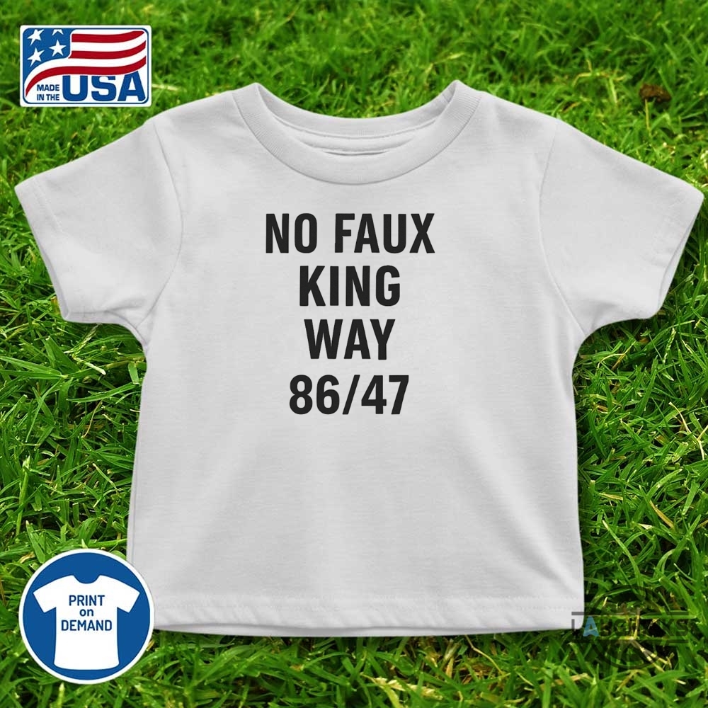 No Faux King Way 86 47 Shirt Anti Trump 11 No Faux King Way 86 47 Shirt anti trump