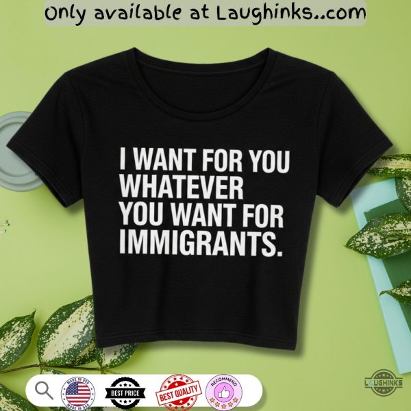i want for you whatever you want for immigrants shirt no one is illegal on stolen land baby tee for women laughinks 1