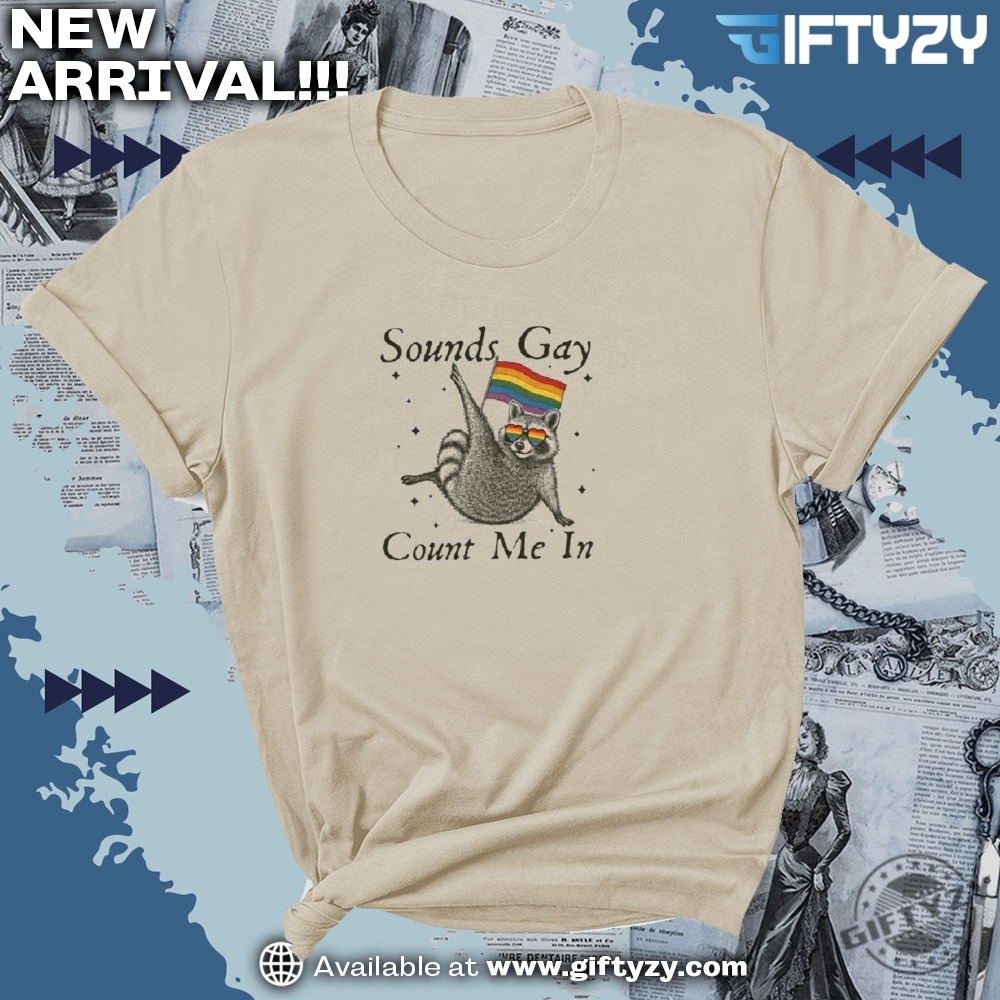 Sounds Gay Count Me In Racoon Lgbt Shirt 4 Sounds Gay Count Me In Racoon LGBT shirt