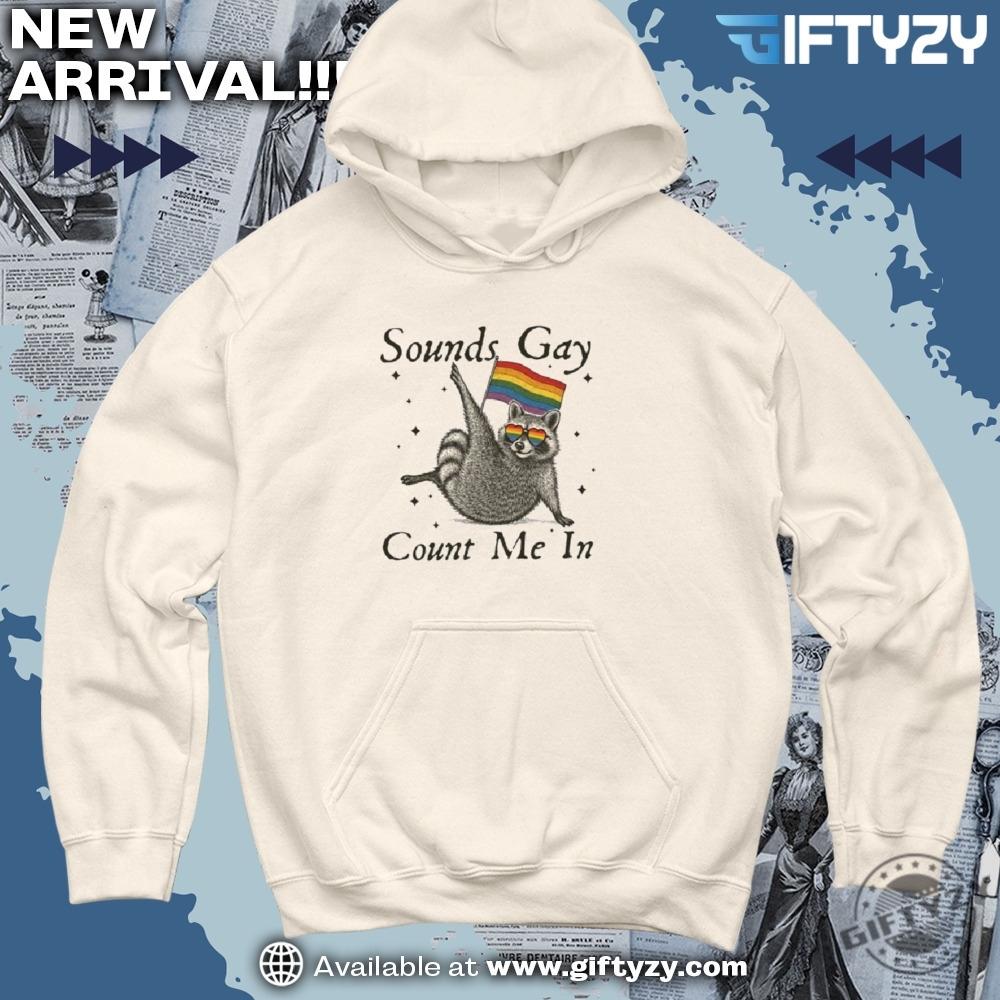 Sounds Gay Count Me In Racoon Lgbt Shirt 5 Sounds Gay Count Me In Racoon LGBT shirt
