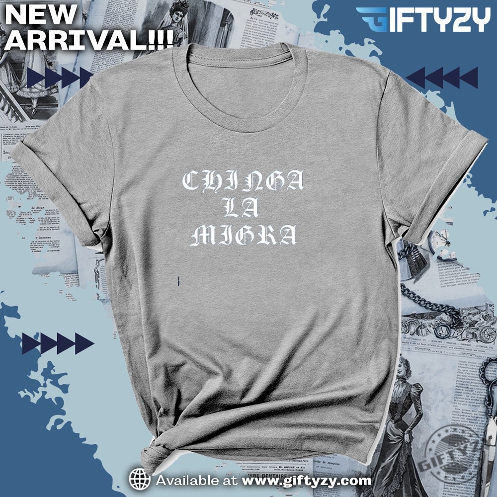 Chinga La Migra Mexican Protest Shirt 3 Chinga La Migra Mexican Protest Shirt